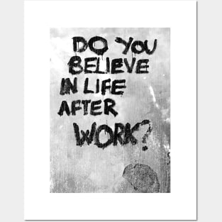 Do you believe in life after work? Posters and Art